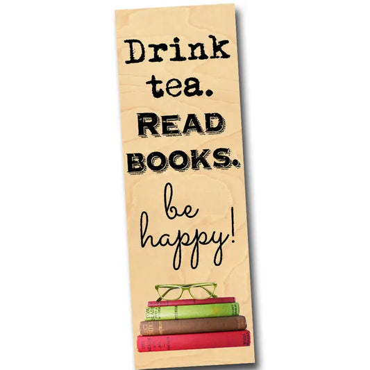 Drink Tea. Read Books. Be Happy. Wood Bookmark