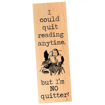I Could Quit Reading, But I'm No Quitter! Wood Bookmark