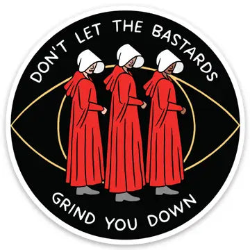 Handmaid's Tale Don't Let the Bastards Grind You Down Sticker