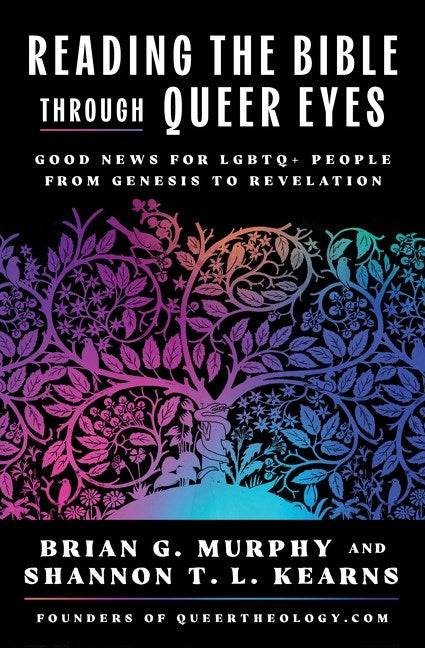 Reading the Bible Through Queer Eyes: Good News for LGBTQ+ People from Genesis to Revelation