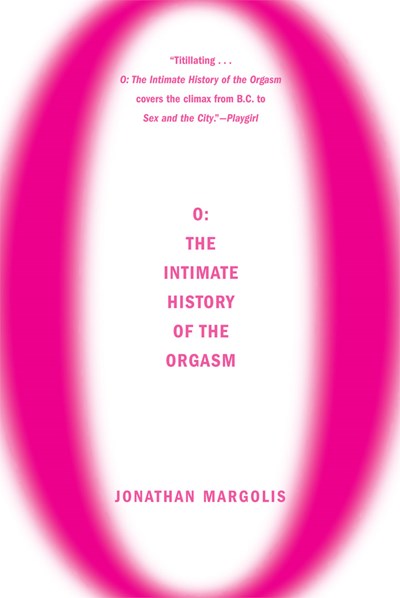O: The Intimate History of the Orgasm
