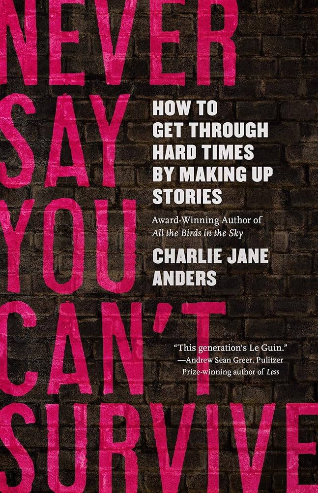 Never Say You Can't Survive: How to Get Through Hard Times by Making Up Stories cover image