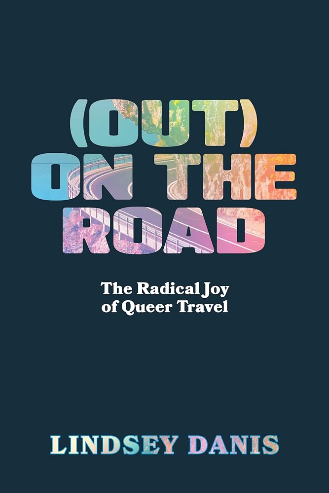 (Out) On the Road: The Radical Joy of Queer Travel cover image