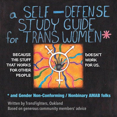A Self-Defense Study Guide for Trans Women and Gender Non-Conforming / Nonbinary AMAB Folks : And Gender Non-Conforming / Nonbinary AMAB Folks