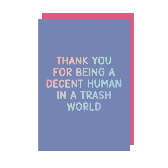 Thank You For Being A Decent Human Being Greeting Card (Blue)