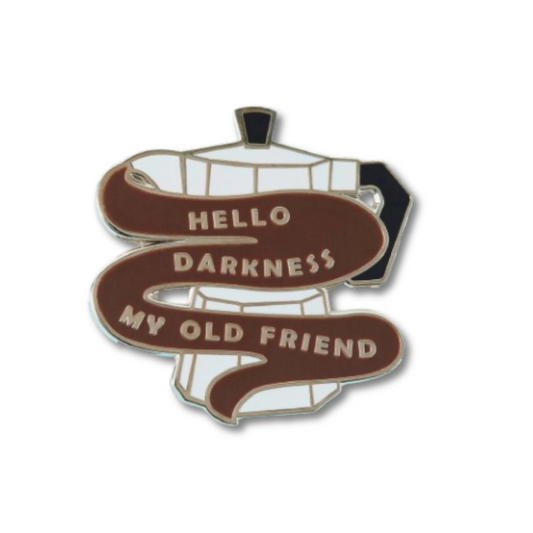 Hello Darkness Coffee Pin