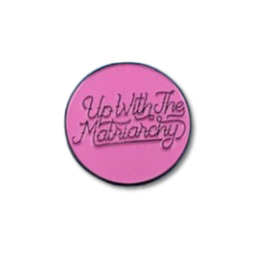 Up With The Matriarchy Pin