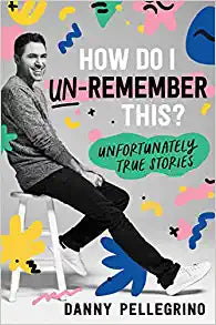 How Do I Un-Remember This? Unfortunately True Stories