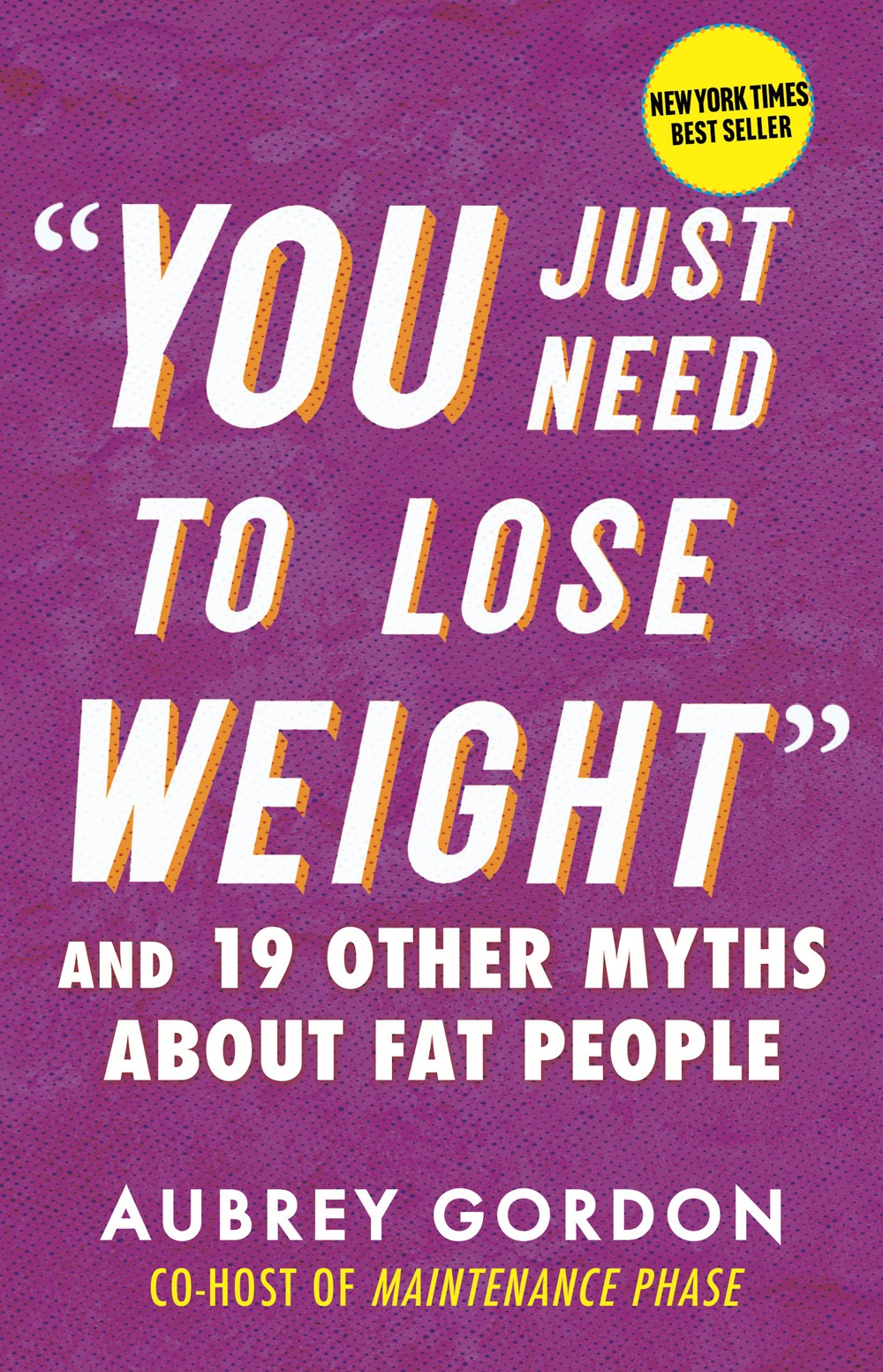 You Just Need to Lose Weight: And 19 Other Myths About Fat People