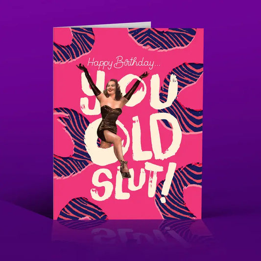 You Old Slut Birthday Card