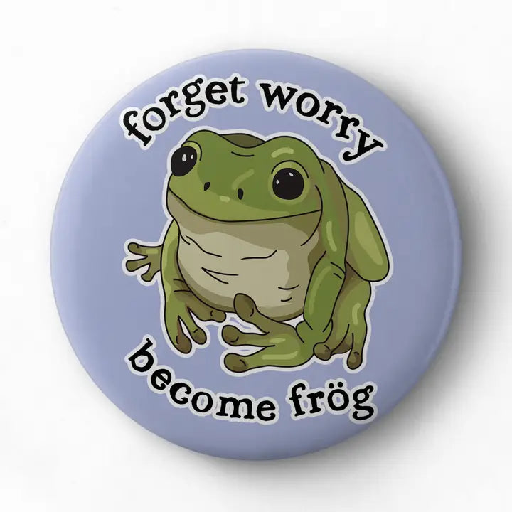 Forget Worry Become Frog Button Pin