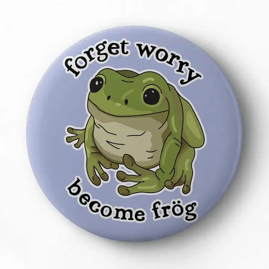 Forget Worry Become Frog Button Pin