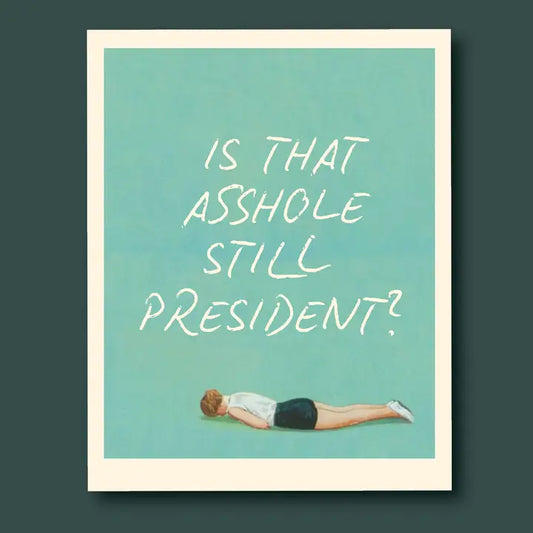 Is That Asshole Still President Card