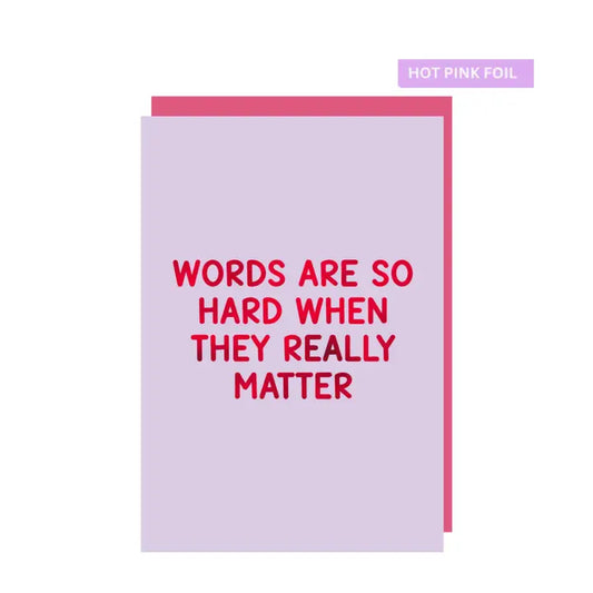 Words Are So Hard When They Really Matter Greeting Card