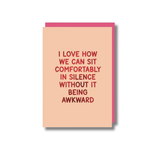 I Love How We Can Sit Comfortably in Silence Card