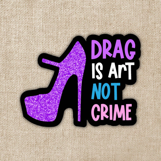Drag Is Art Note A Crime Holographic Sticker