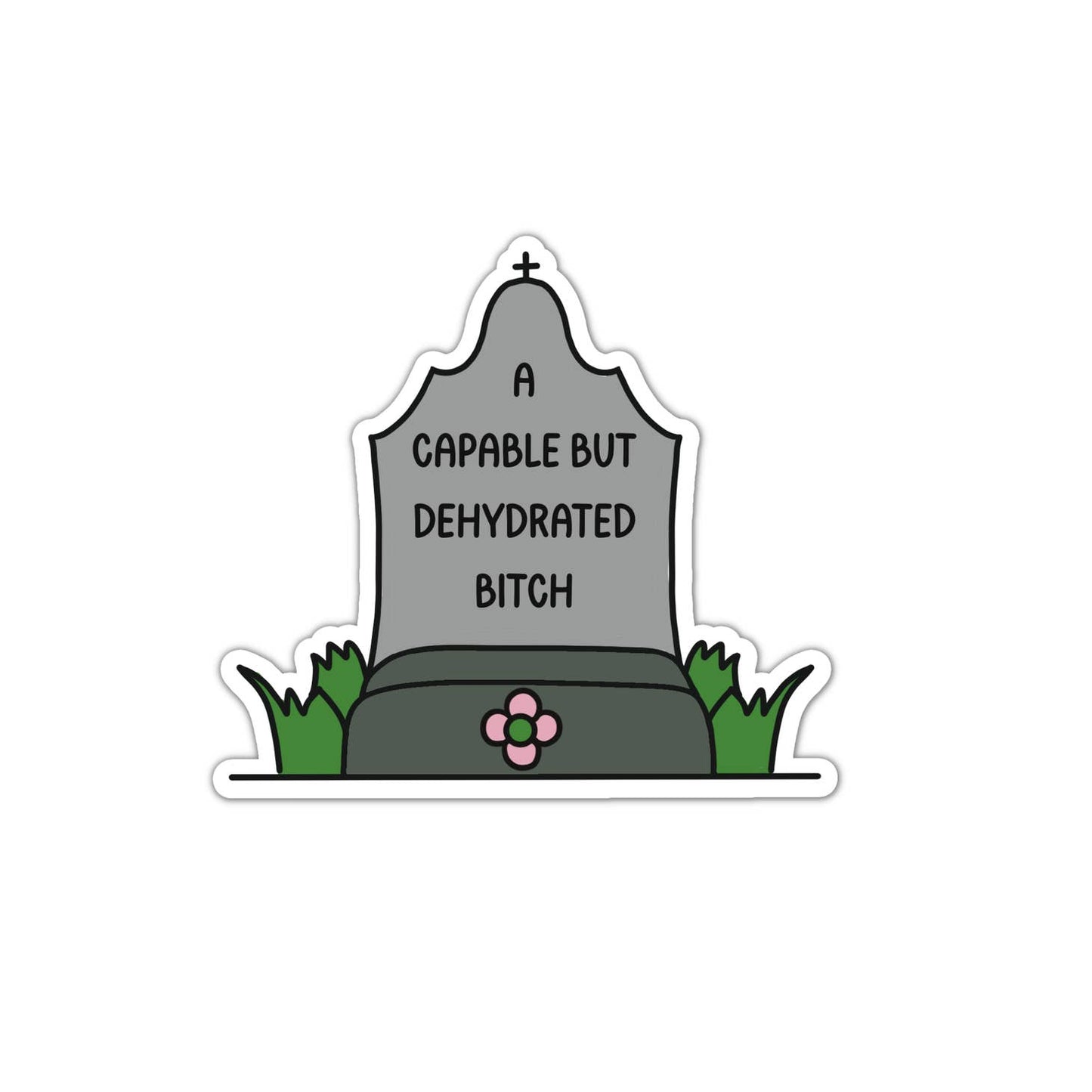 Capable but Dehydrated Bitch Tombstone Vinyl Sticker