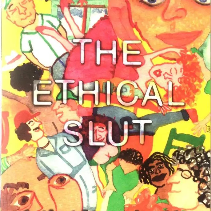 Ethical Slut: A Guide To Infinite Sexual Possibilities