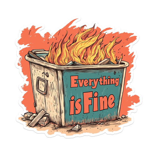 Everything Is Fine Dumpster Sticker