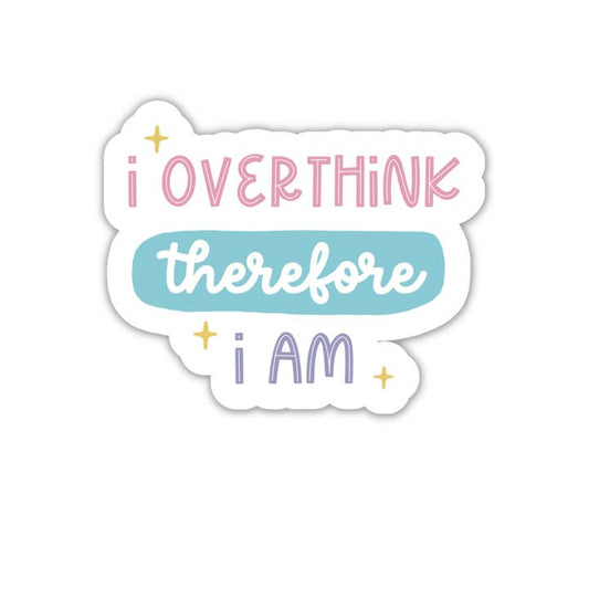 I Overthink Therefore I Am Sticker