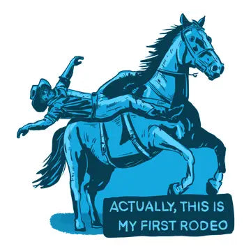 Actually, This Is My First Rodeo Sticker