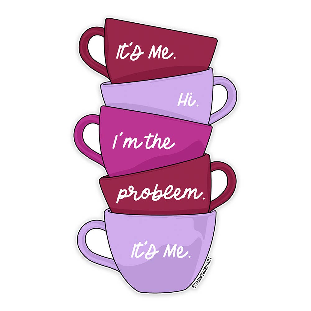 I'm The Problem. It's Me. Teacup Sticker