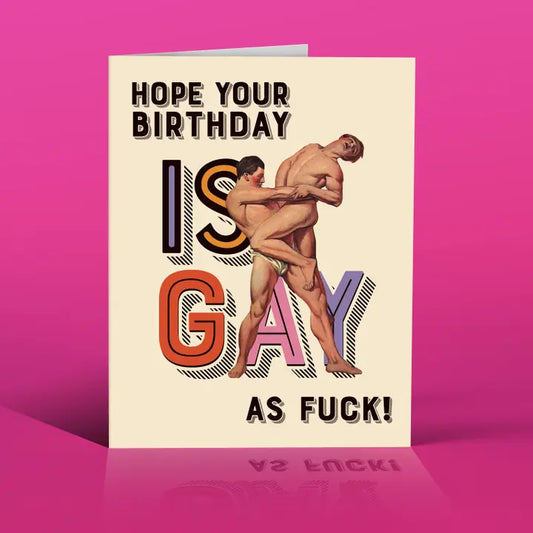 Hope Your Birthday is Gay As Fuck Birthday Card