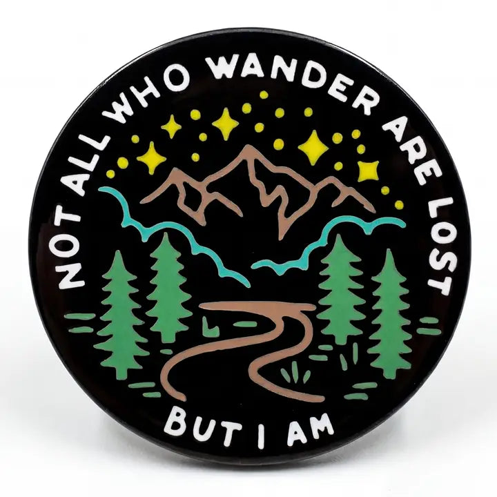 Not All Who Wander Are Lost But I Am Pin