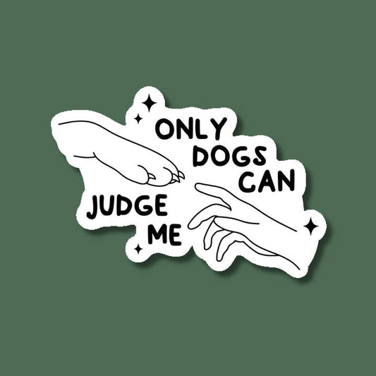 Only Dogs Can Judge Me Sticker