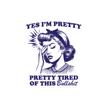 Pretty Tired of This Bullshit Sticker