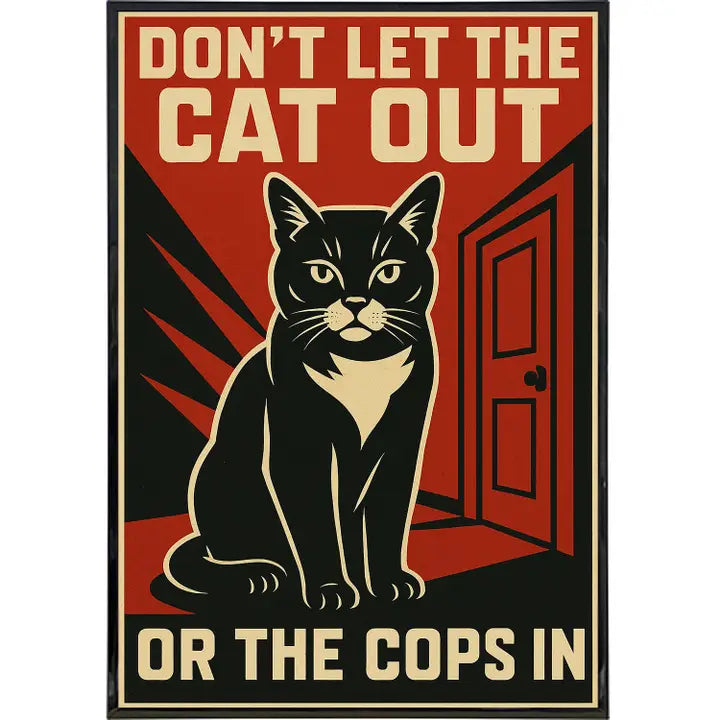 Don't Let the Cat Out or the Cops in Poster Print