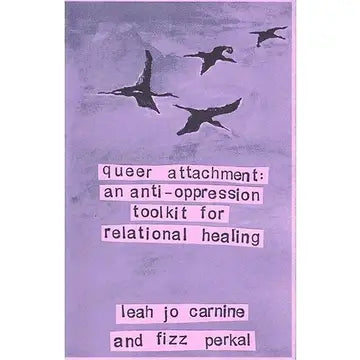 Queer Attachment: An Anti-Oppression Toolkit for Relational Healing