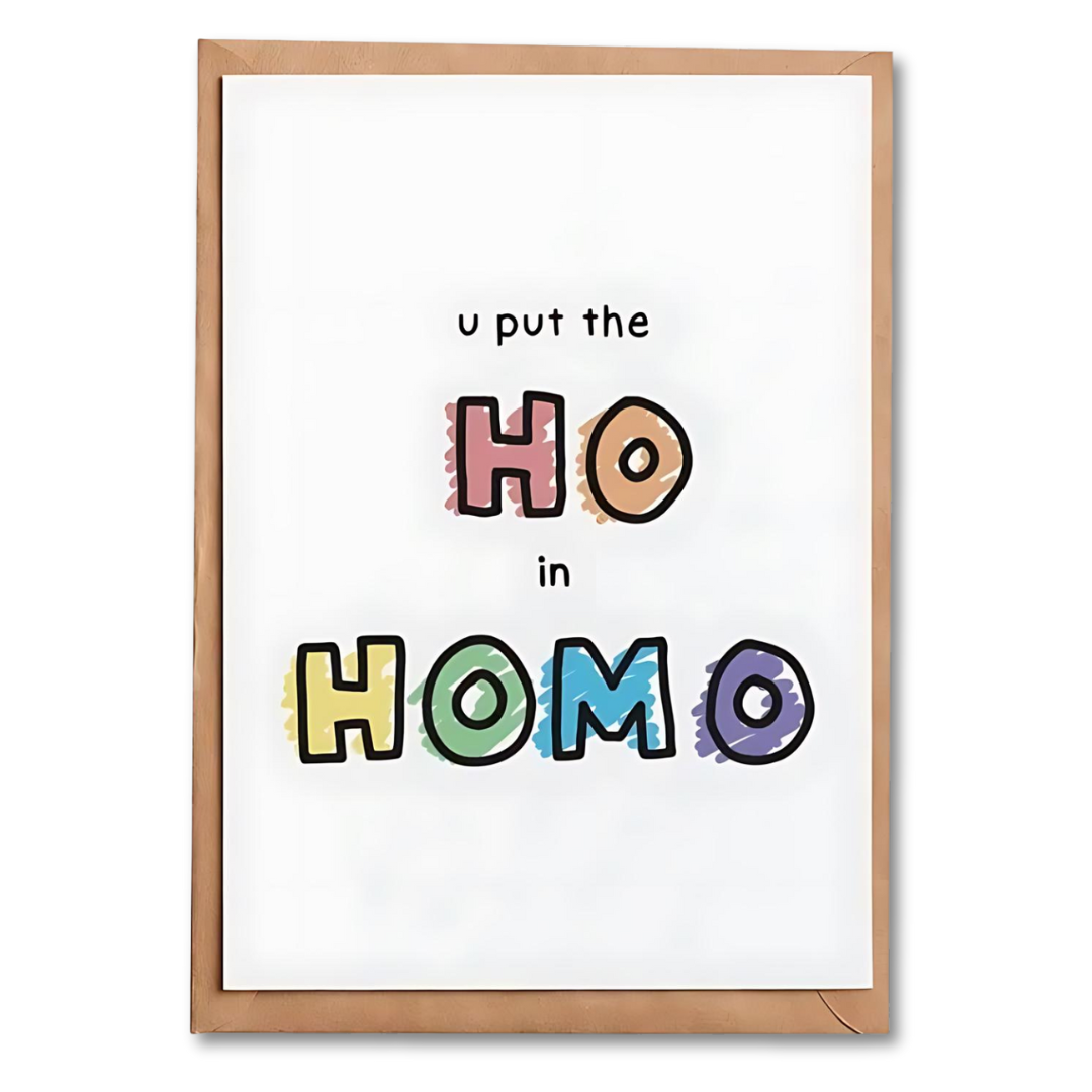 You Put The Ho In Homo Card