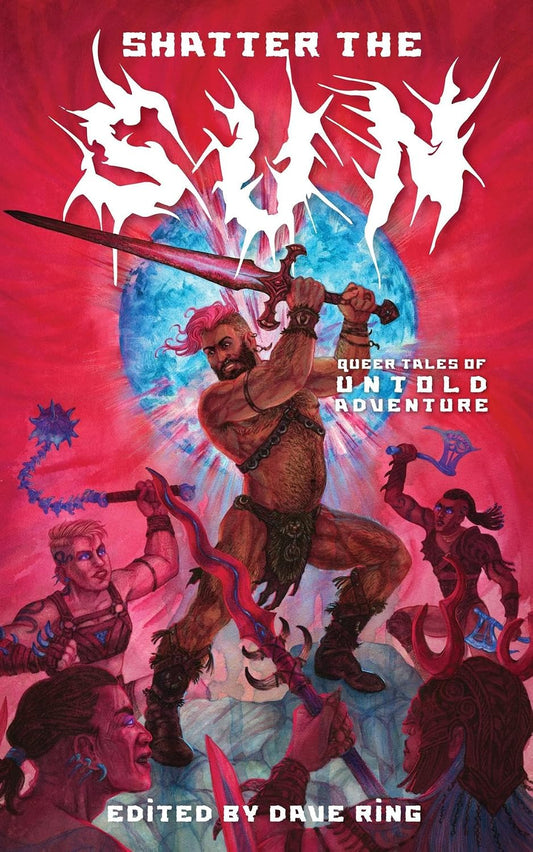 Shatter the Sun: Queer Tales of Untold Adventure