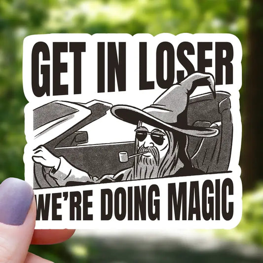 Get In Loser We're Doing Magic Wizard Sticker
