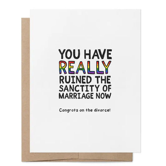 Really Ruined The Sanctity Of Marriage Now Divorce Card