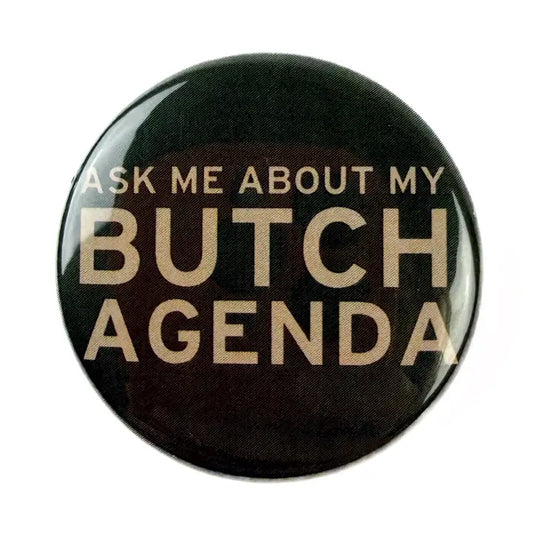 Ask Me About My Butch Agenda Button