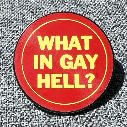 What In Gay Hell? Pin