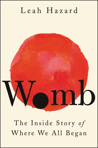 Womb : The Inside Story of Where We All Began