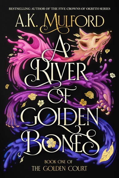 A River of Golden Bones : Book One of the Golden Court