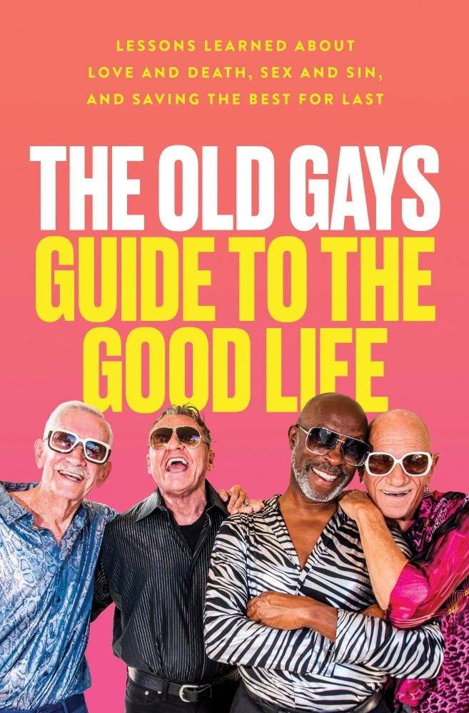 The Old Gays Guide to the Good Life