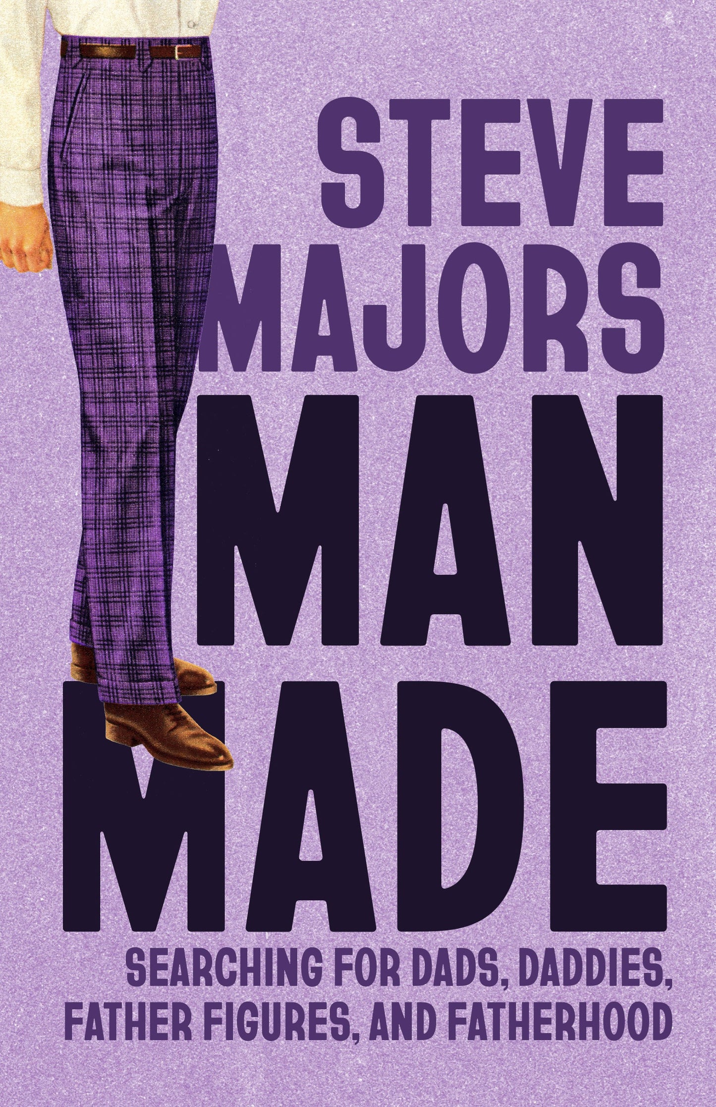 Man Made: Searching for Dads, Daddies, Father Figures, and Fatherhood (Living Out: Gay and Lesbian Autobiographies)