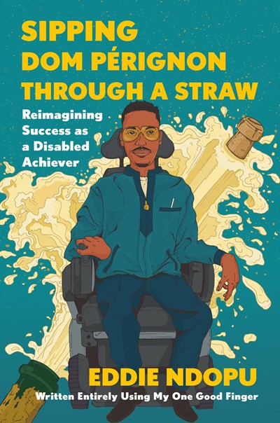 Sipping Dom Pérignon Through a Straw : Reimagining Success as a Disabled Achiever