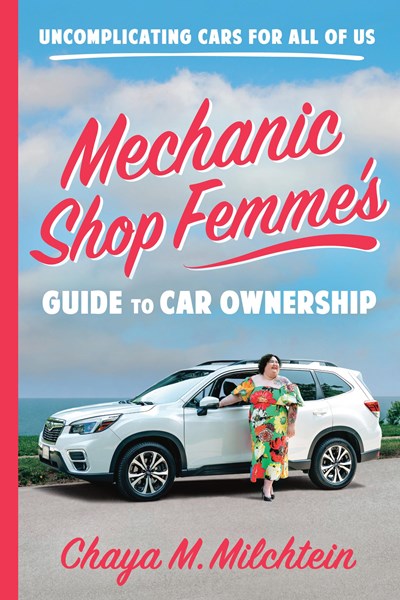 Mechanic Shop Femme’s Guide to Car Ownership : Uncomplicating Cars for All of Us