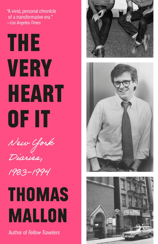 The Very Heart of It: New York Diaries, 1983-1994