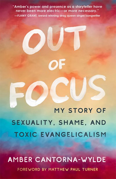 Out of Focus : My Story of Sexuality, Shame, and Toxic Evangelicalism