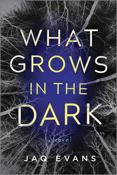 What Grows in the Dark : A Novel