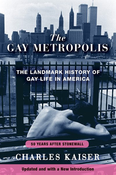 The Gay Metropolis : The Landmark History of Gay Life in America