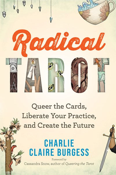 Radical Tarot : Queer the Cards, Liberate Your Practice, and Create the Future