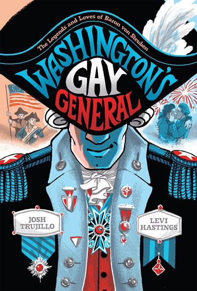 Washington's Gay General : The Legends and Loves of Baron von Steuben